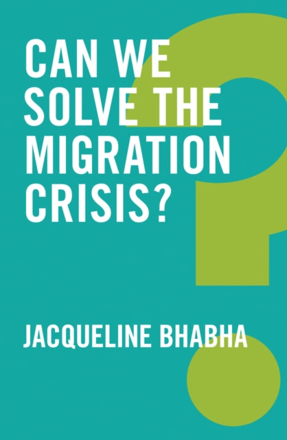 Book cover of: Can We Solve the Migration Crisis?. By: Jacqueline Bhabha