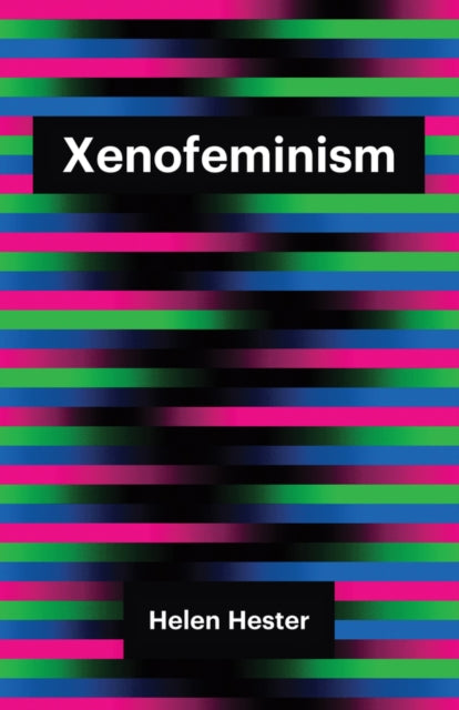 Book cover of: Xenofeminism. By: Helen Hester