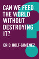 Book cover of: Can We Feed the World Without Destroying It?. By: Eric Holt-Gimenez