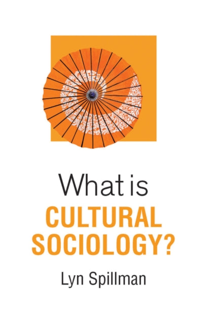 Book cover of: What is Cultural Sociology?. By: Lyn Spillman