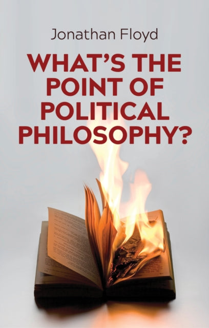 Book cover of: What's the Point of Political Philosophy?. By: Jonathan Floyd