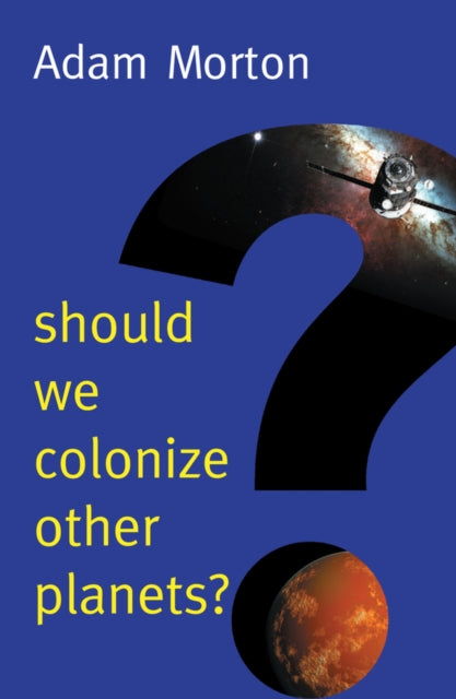 Book cover of: Should We Colonize Other Planets?. By: Adam Morton