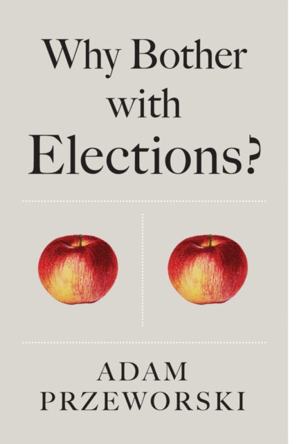 Book cover of: Why Bother With Elections?. By: Adam Przeworski