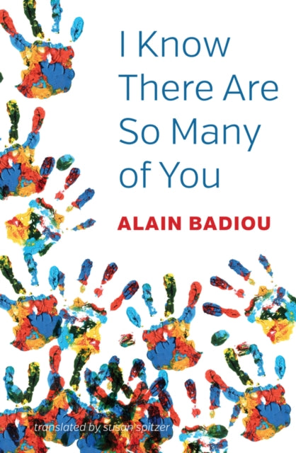 Book cover of: I Know There Are So Many of You. By: Alain Badiou