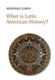 Book cover of: What is Latin American History?. By: Marshall Eakin