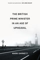 Book cover of: British Prime Minister in an Age of Upheaval. By: Mark Garnett