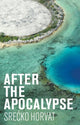 Book cover of: After the Apocalypse. By: Srecko Horvat