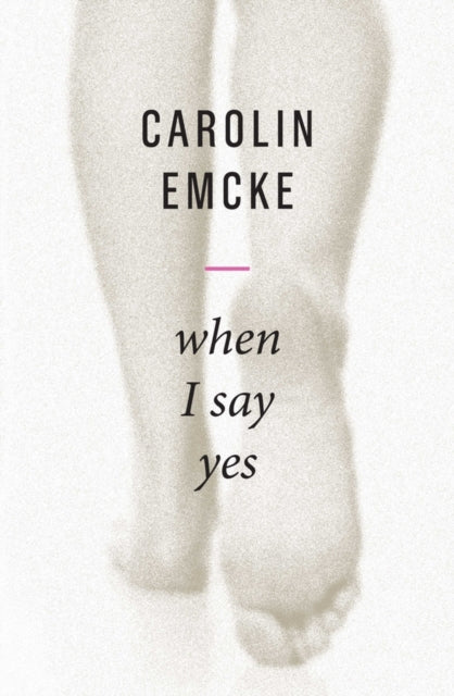 Book cover of: When I Say Yes. By: Carolin Emcke