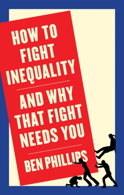 Book cover of: How to Fight Inequality. By: Ben Phillips