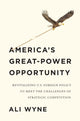 Book cover of: America's Great-Power Opportunity. By: Ali Wyne