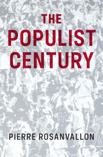 Book cover of: Populist Century. By: Pierre Rosanvallon