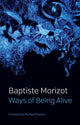 Book cover of: Ways of Being Alive. By: Baptiste Morizot
