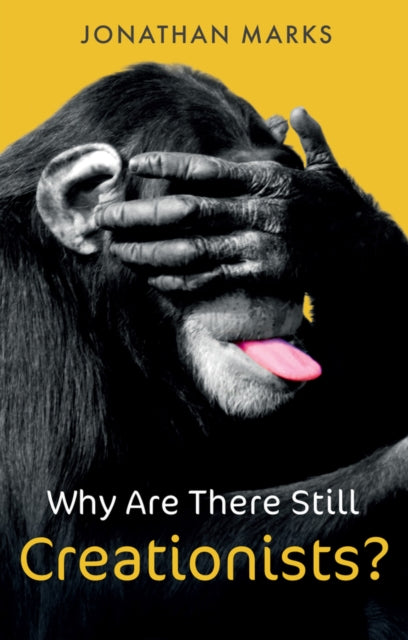 Book cover of: Why Are There Still Creationists?. By: Jonathan Marks