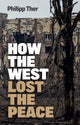 Book cover of: How the West Lost the Peace. By: Philipp Ther