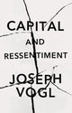 Book cover of: Capital and Ressentiment. By: Joseph Vogl
