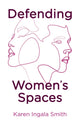 Book cover of: Defending Women's Spaces. By: Karen Ingala Smith