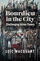 Book cover of: Bourdieu in the City. By: Loic Wacquant
