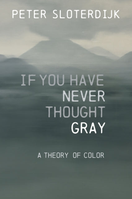 Book cover of: If You Have Never Thought Gray. By: Peter Sloterdijk