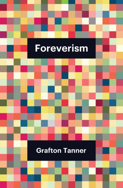 Book cover of: Foreverism. By: Grafton Tanner