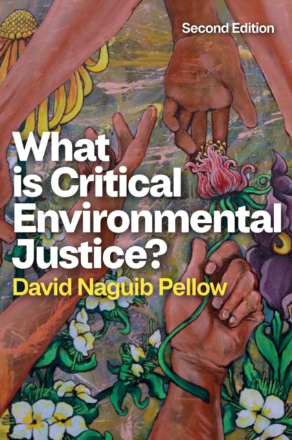 Book cover of: What is Critical Environmental Justice?. By: David Naguib Pellow