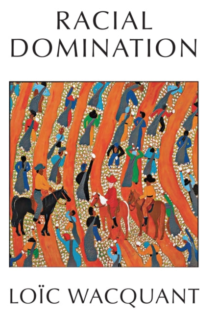 Book cover of: Racial Domination. By: Loic Wacquant