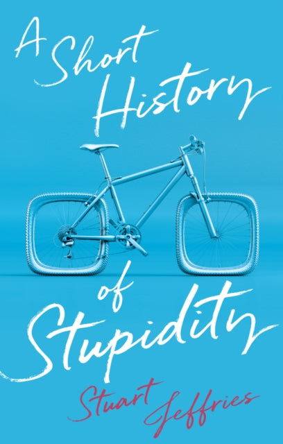 Short History of Stupidity 9781509563494 Jeffries