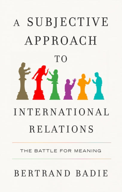 Book cover of: Subjective Approach to International Relations. By: Bertrand Badie