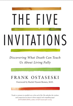 Five Invitations, Discovering What Death Can Teach Us About Living Fully