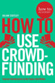 Book cover of: How To Use Crowdfunding. By: Julian Costley