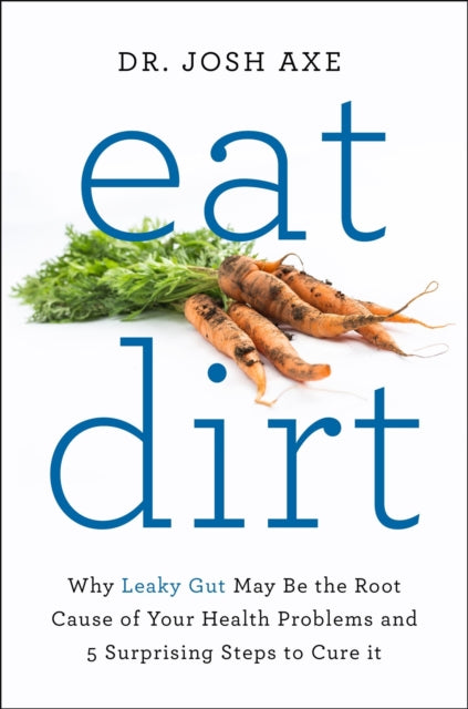 Book cover of: Eat Dirt. By: Josh Axe