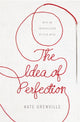 Book cover of: Idea of Perfection. By: Kate Grenville