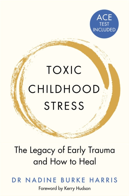 Toxic Childhood Stress, The Legacy of Early Trauma and How to Heal 9781509823987 Dr Nadine Burke-Harris