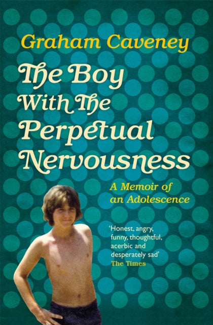 Book cover of: Boy with the Perpetual Nervousness. By: Graham Caveney