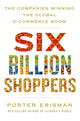 Book cover of: Six Billion Shoppers. By: Porter Erisman