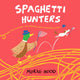 Spaghetti Hunters, A Duck and Tiny Horse Adventure 9781509889853 Morag Hood