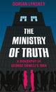Ministry of Truth, A Biography of George Orwell's 1984 9781509890736 Dorian Lynskey