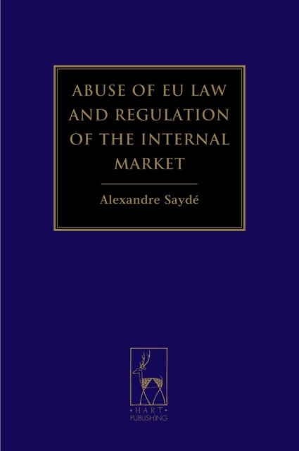Book cover of: Abuse of EU Law and Regulation of the Internal Market. By: Alexandre Saydé
