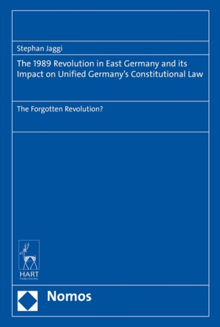 Book cover of: 1989 Revolution in East Germany and its impact on Unified Germany’s Constitutional Law. By: Stephan Jaggi