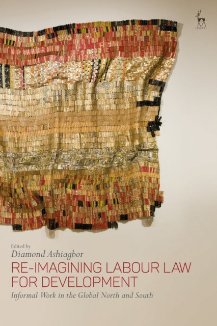 Book cover of: Re-Imagining Labour Law for Development. By: Diamond Ashiagbor