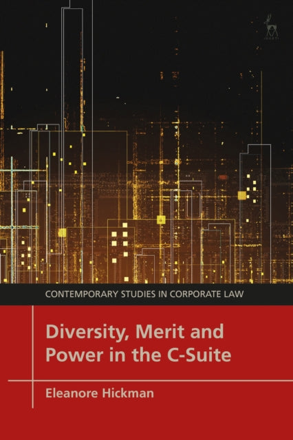 Book cover of: Diversity, Merit and Power in the C-Suite. By: Eleanore Hickman