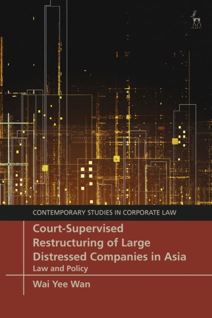 Book cover of: Court-Supervised Restructuring of Large Distressed Companies in Asia. By: Wai Yee Wan