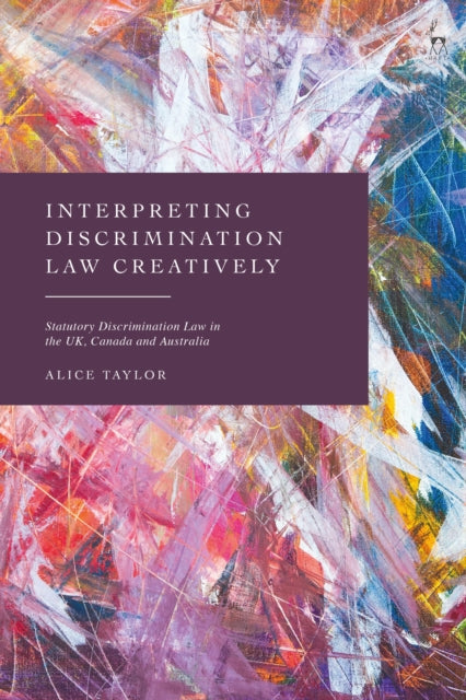 Book cover of: Interpreting Discrimination Law Creatively. By: Alice Taylor