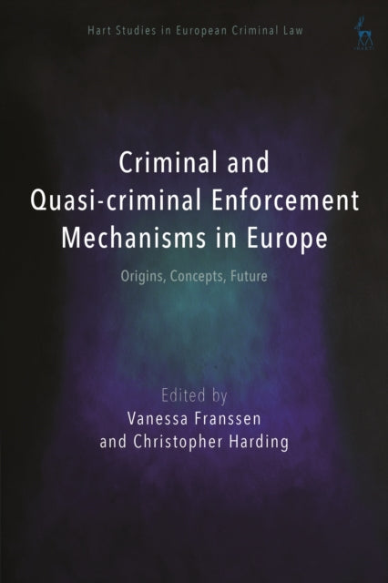 Book cover of: Criminal and Quasi-criminal Enforcement Mechanisms in Europe. By: Vanessa Franssen