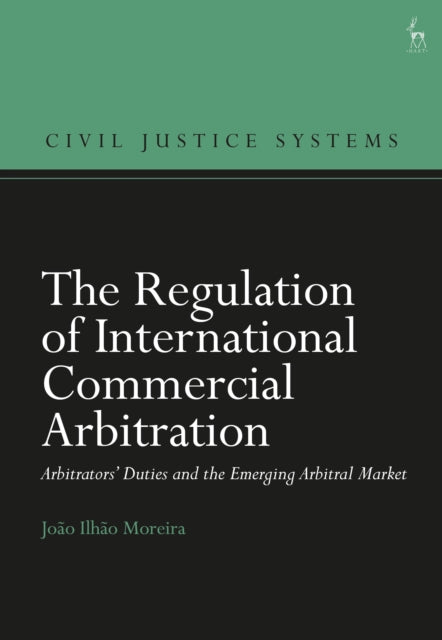 Book cover of: Regulation of International Commercial Arbitration. By: João Ilhão Moreira
