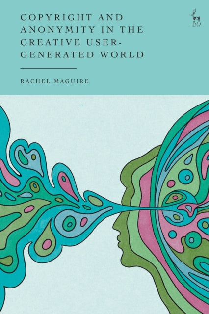Book cover of: Copyright and Anonymity in the Creative User-Generated World. By: Rachel Maguire