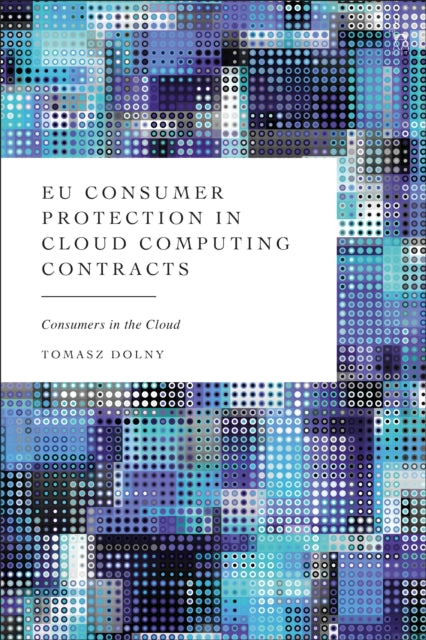 Book cover of: EU Consumer Protection in Cloud Computing Contracts. By: Tomasz Dolny