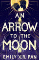 Book cover of: An Arrow to the Moon. By: Emily X. R. Pan