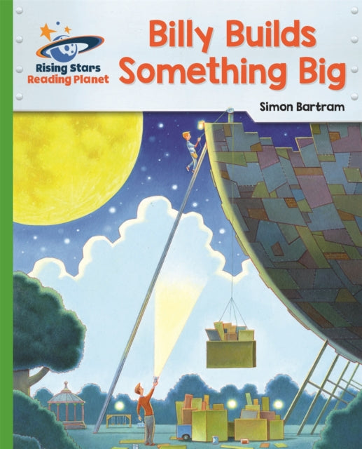 Book cover of: Reading Planet - Billy Builds Something Big - Green: Galaxy. By: Simon Bartram