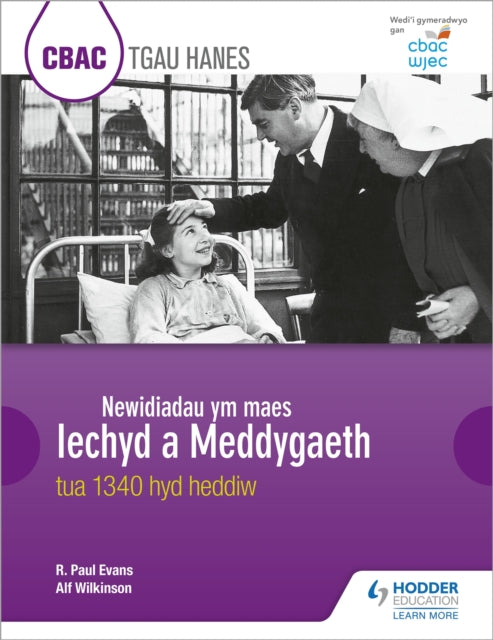 Book cover of: CBAC TGAU HANES: Newidiadau ym maes Iechyd a Meddygaeth tua 1340 hyd heddiw (WJEC GCSE History: Changes in Health and Medicine c.1340 to the present day Welsh-language edition). By: R. Paul Evans