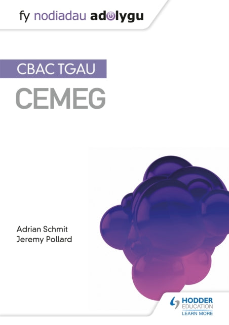 Book cover of: Fy Nodiadau Adolygu: CBAC TGAU Cemeg (My Revision Notes: WJEC GCSE Chemistry, Welsh-language Edition). By: Adrian Schmit